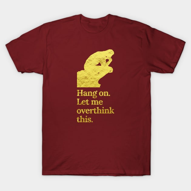 Hang On Let Me Overthink This in Faux Crinkle Gold T-Shirt by tiokvadrat